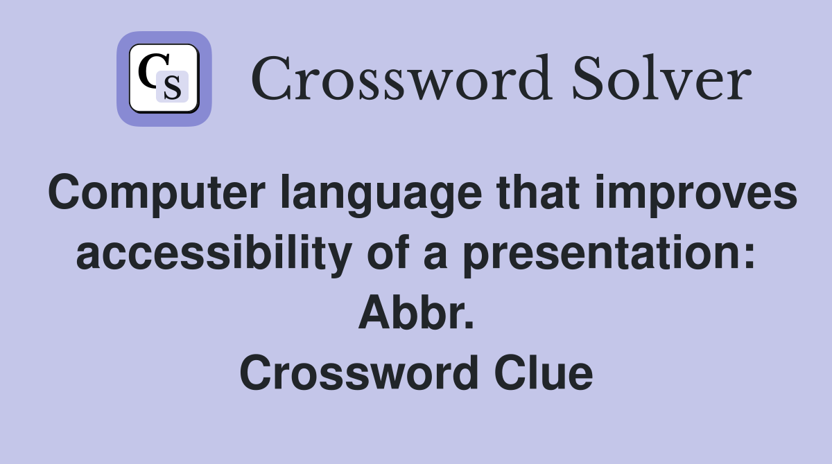 Computer language that improves accessibility of a presentation: Abbr. Crossword Clue