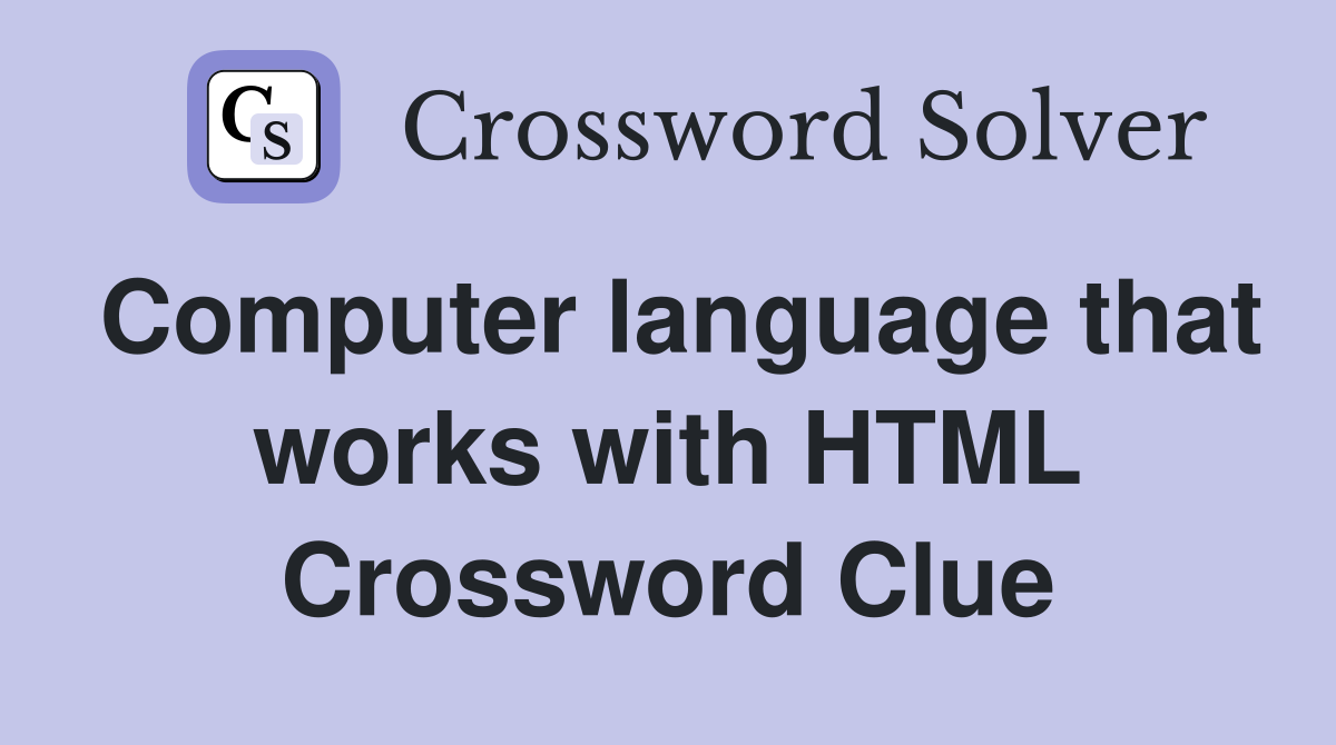 Computer language that works with HTML Crossword Clue