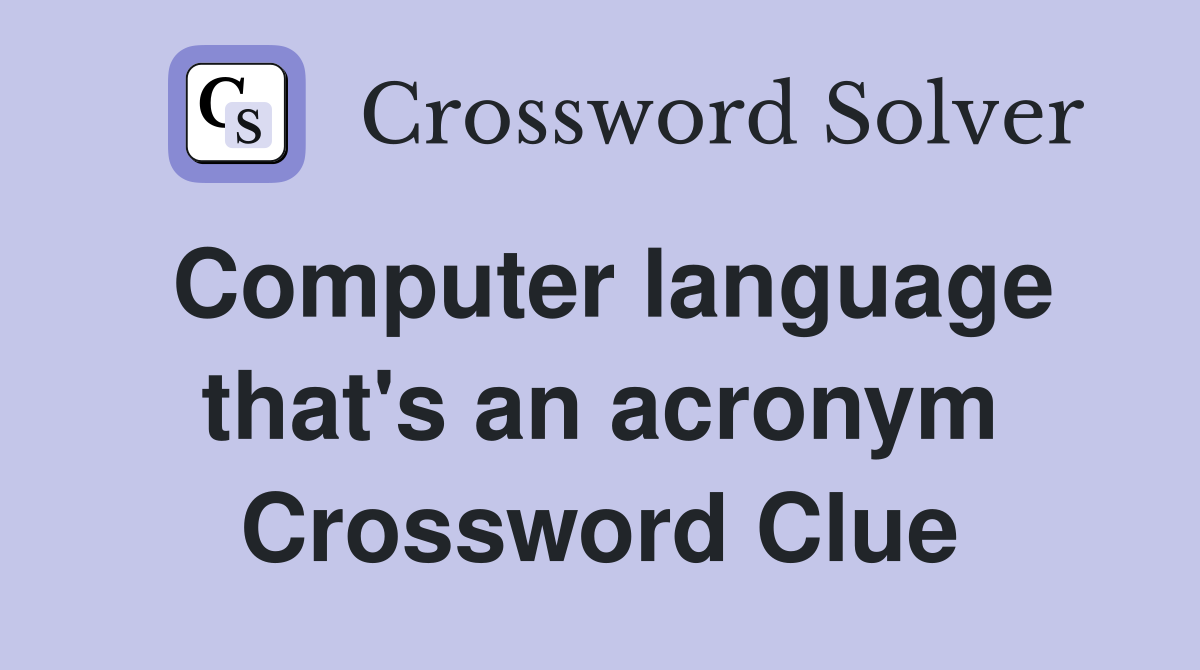 Computer language that's an acronym Crossword Clue