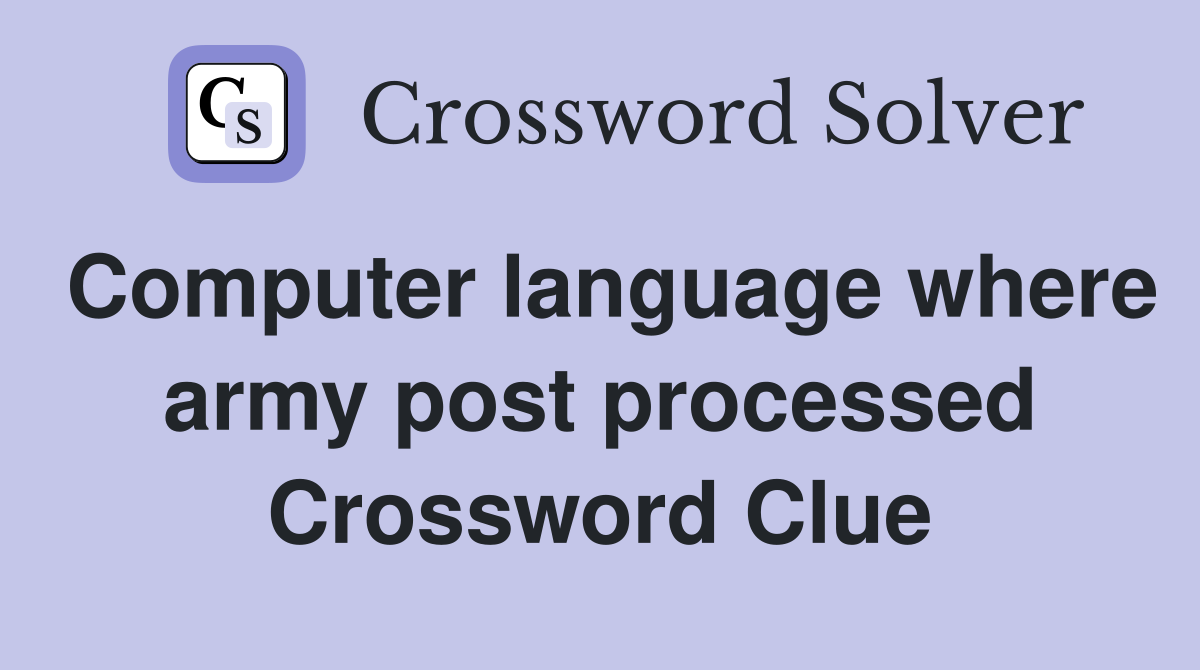 Computer language where army post processed Crossword Clue