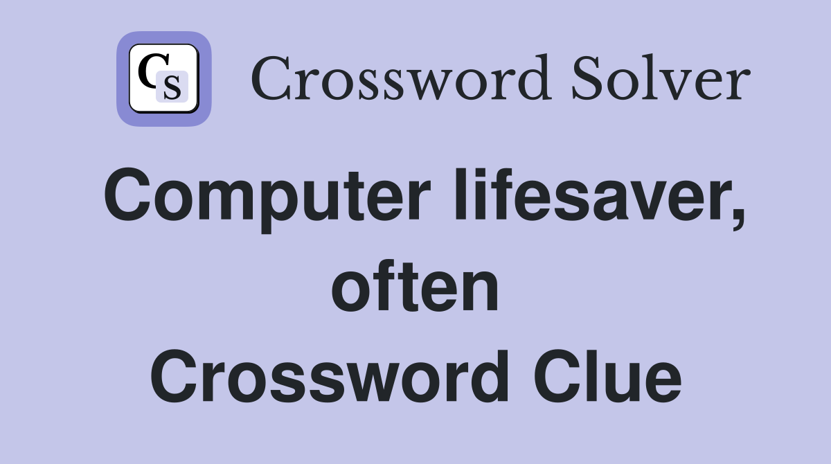 Computer lifesaver, often Crossword Clue