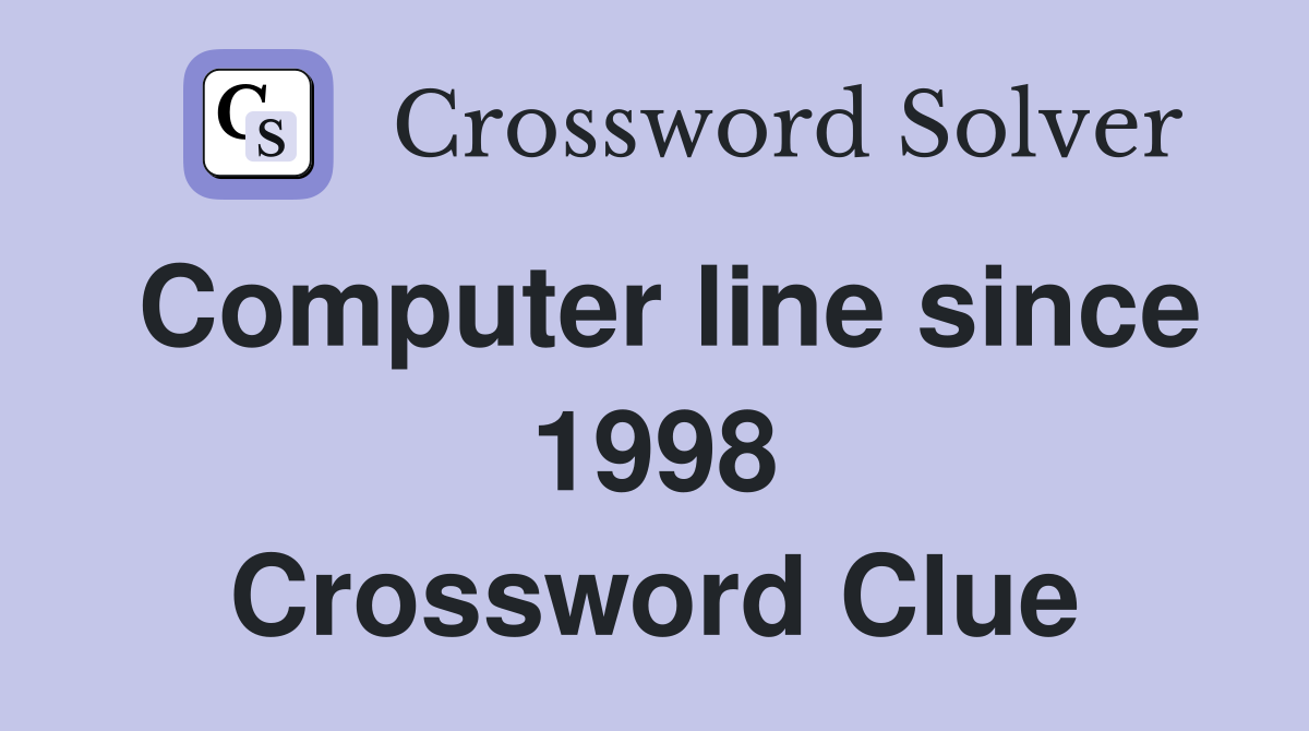 Computer line since 1998 Crossword Clue