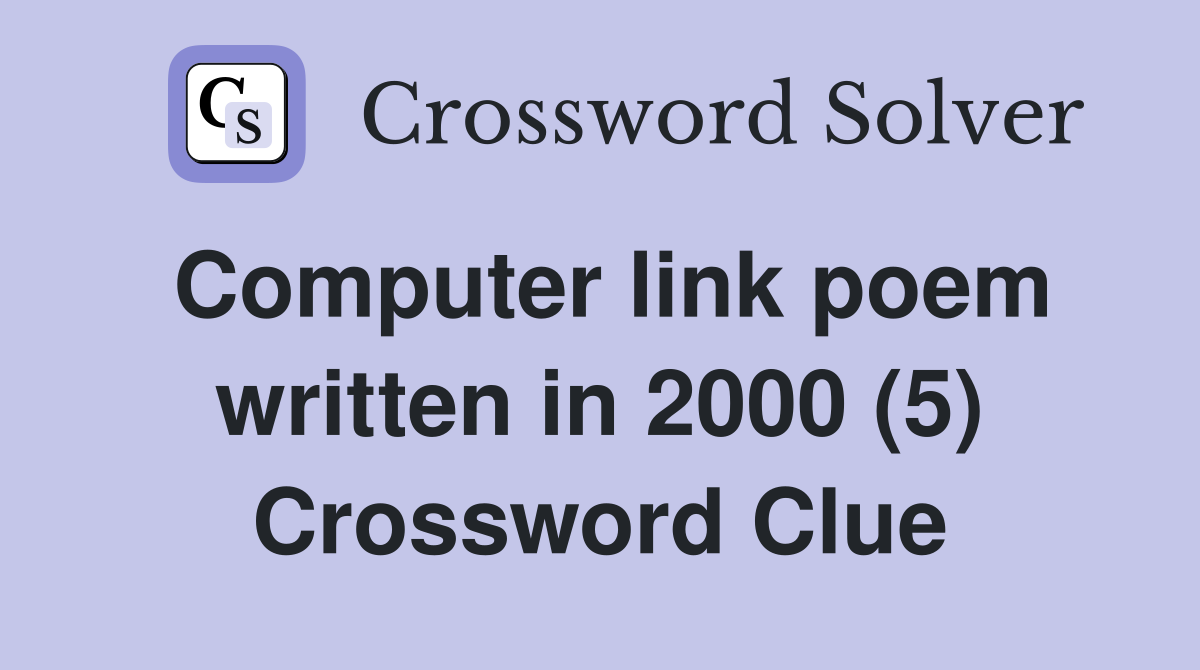 Computer link poem written in 2000 (5) Crossword Clue
