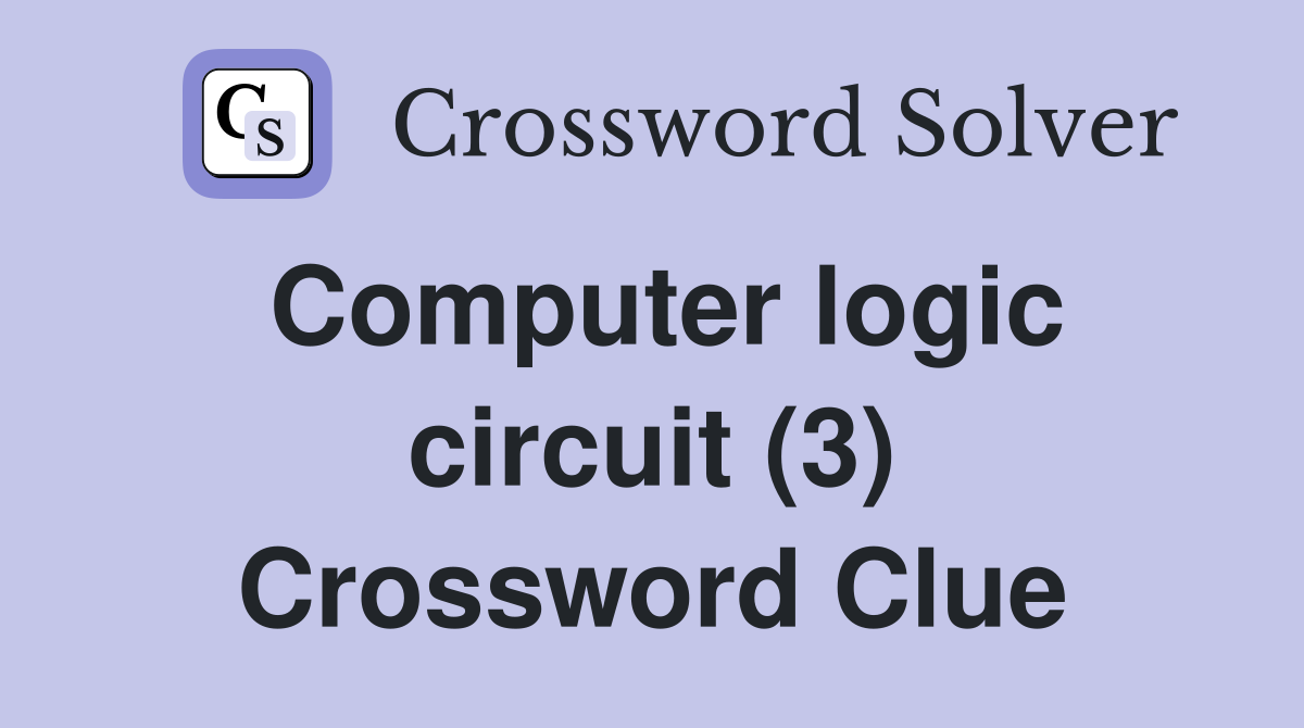 Computer logic circuit (3) Crossword Clue