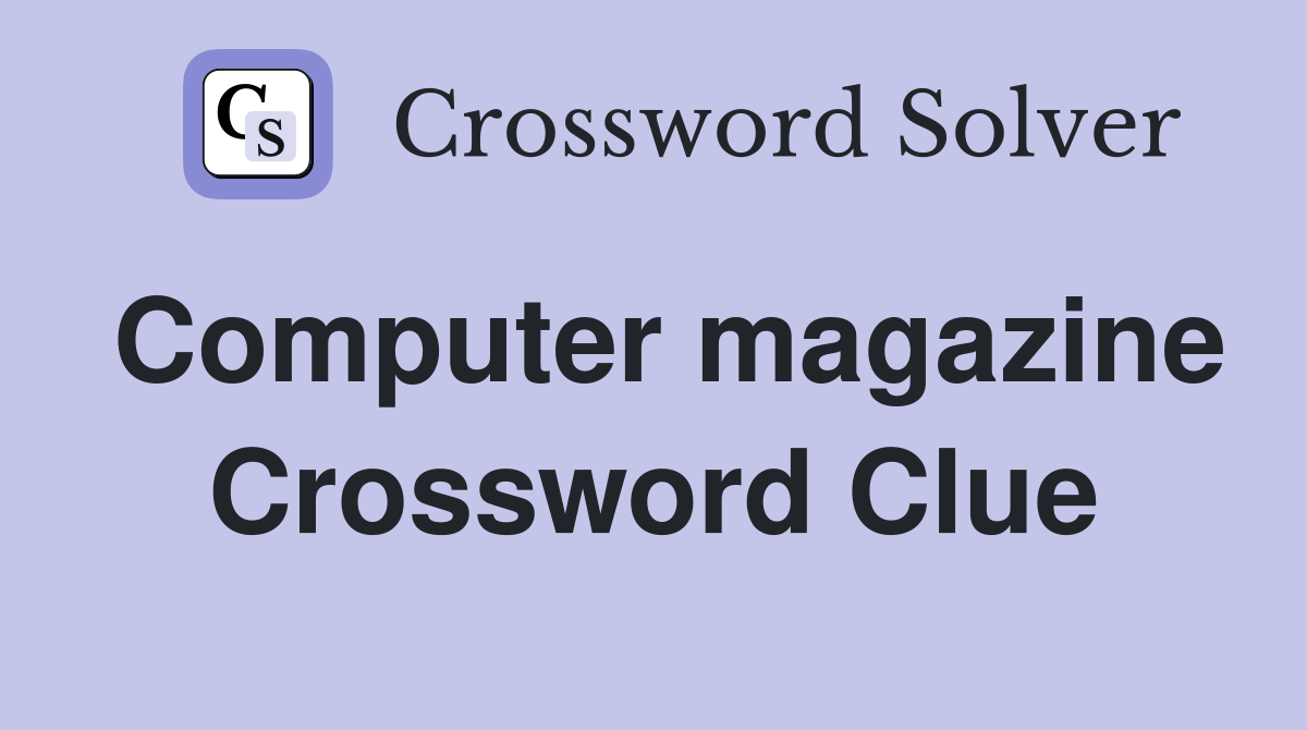 Computer magazine Crossword Clue