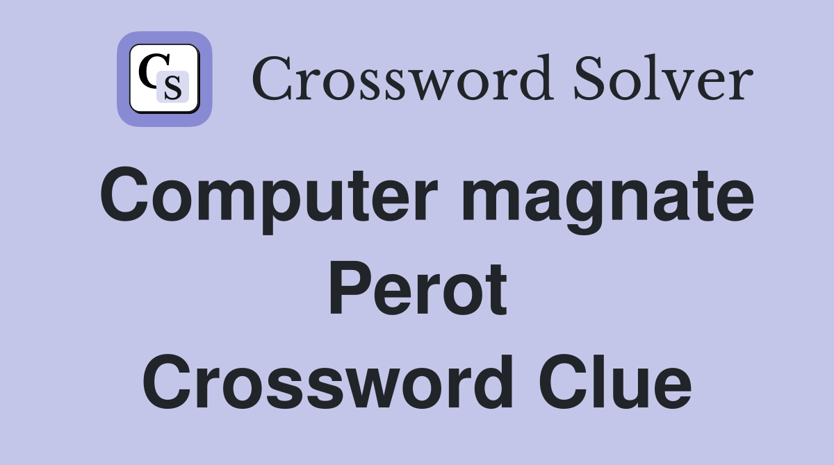 Computer magnate Perot Crossword Clue