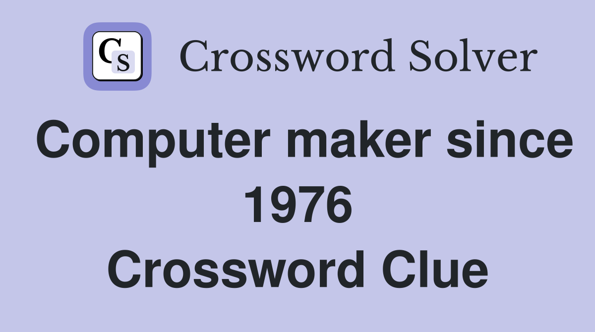 Computer maker since 1976 Crossword Clue