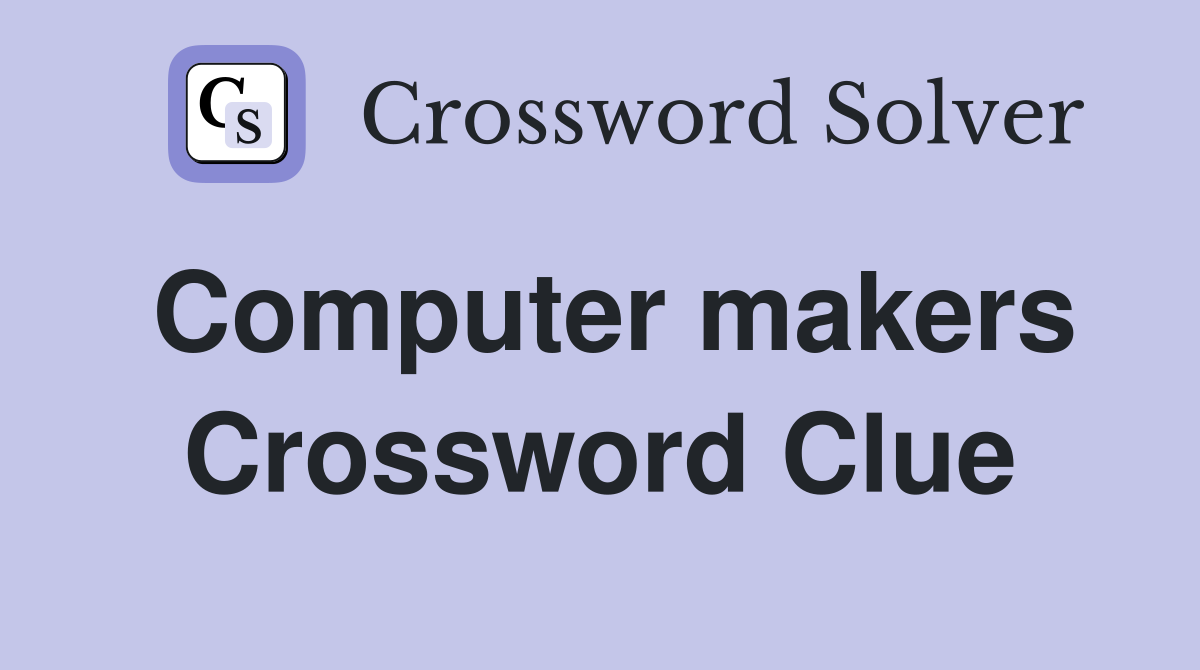 Computer makers Crossword Clue