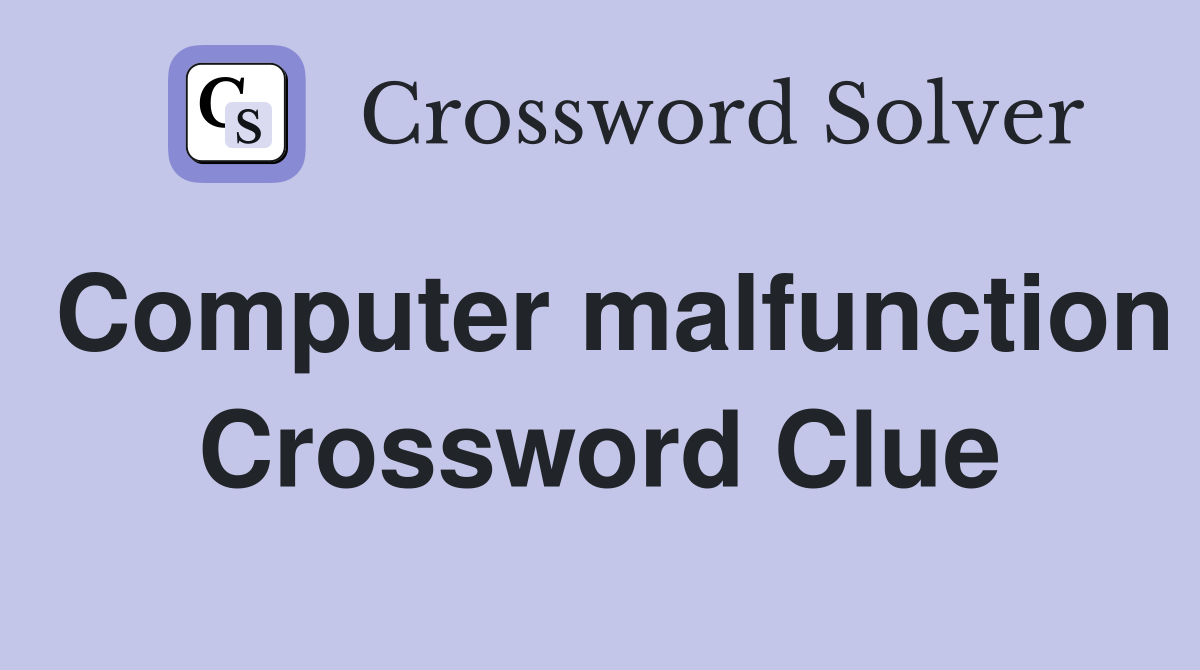 Computer malfunction Crossword Clue