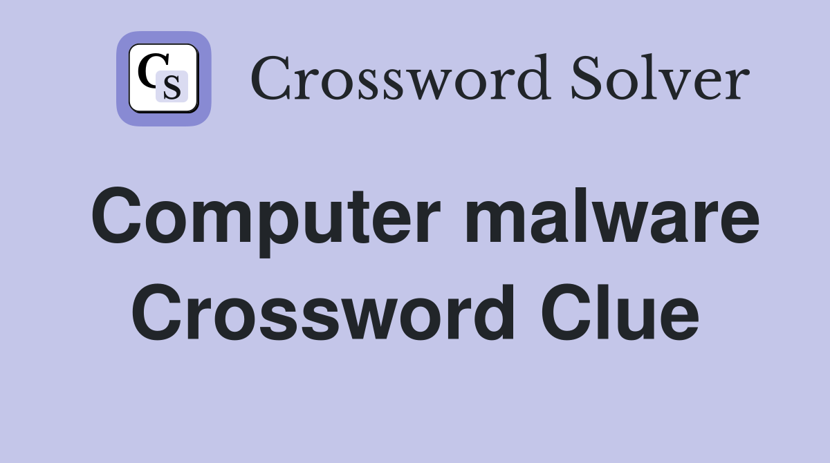 Computer malware Crossword Clue