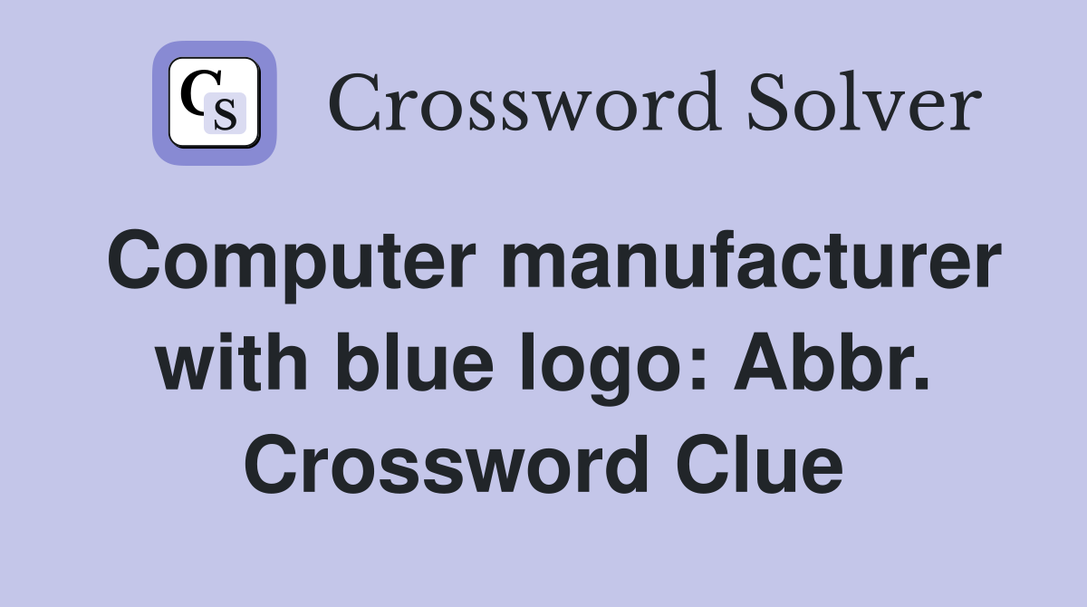 Computer manufacturer with blue logo: Abbr. Crossword Clue