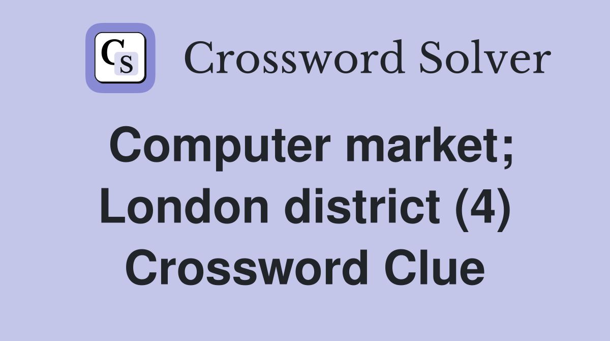 Computer market; London district (4) Crossword Clue