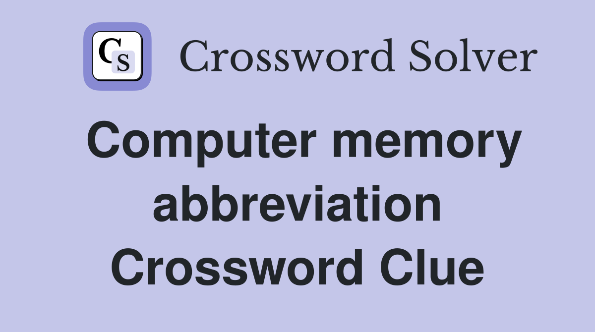 Computer memory abbreviation Crossword Clue