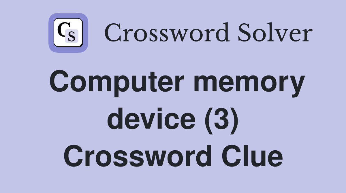 Computer memory device (3) Crossword Clue