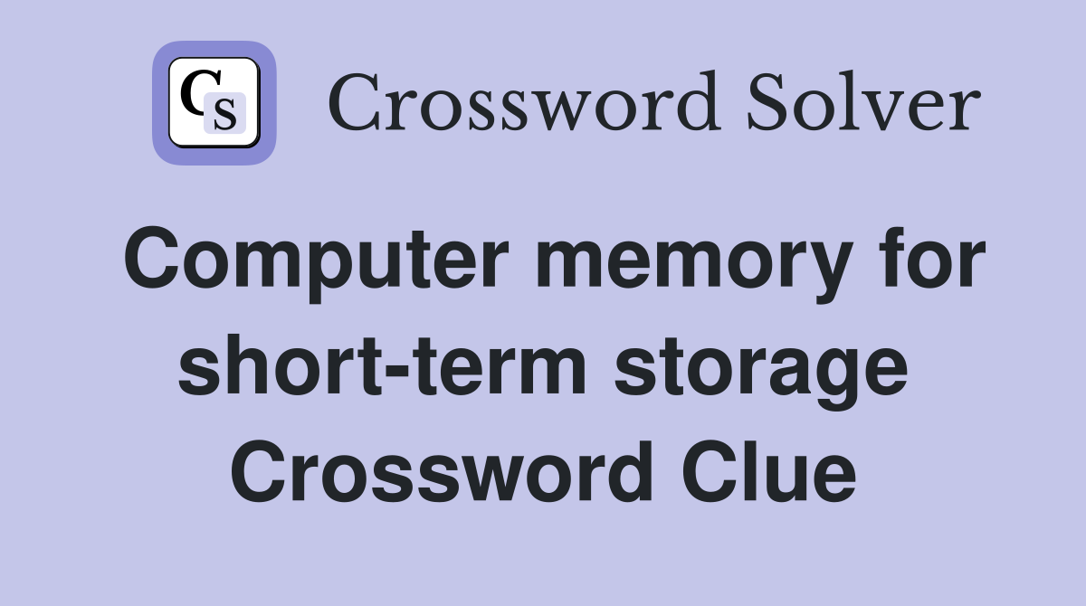 Computer memory for short-term storage Crossword Clue
