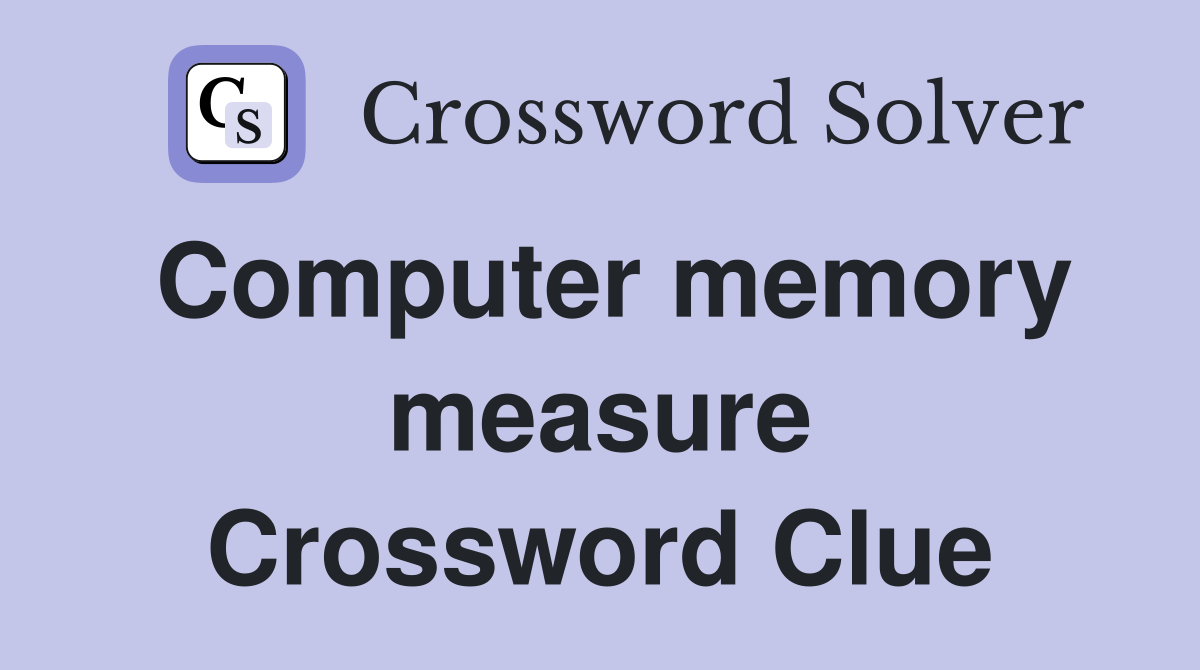 Computer memory measure Crossword Clue