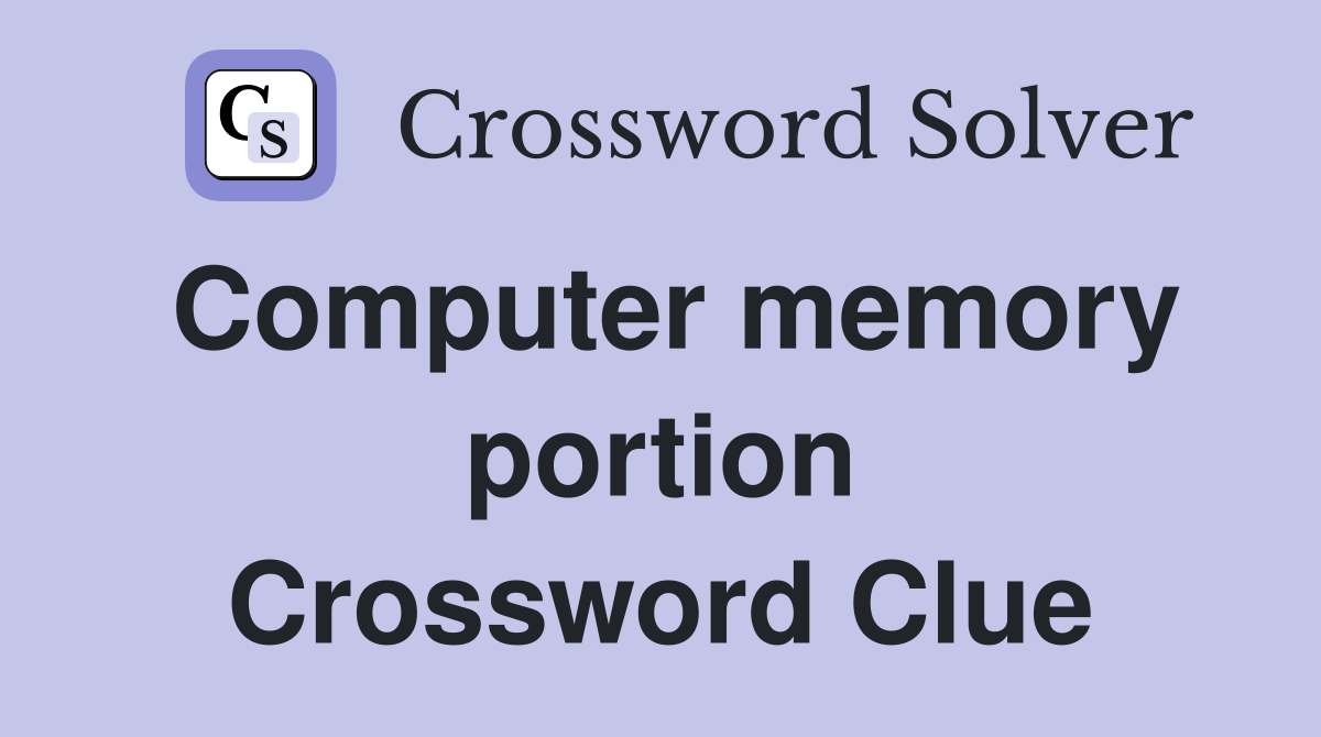 Computer memory portion Crossword Clue