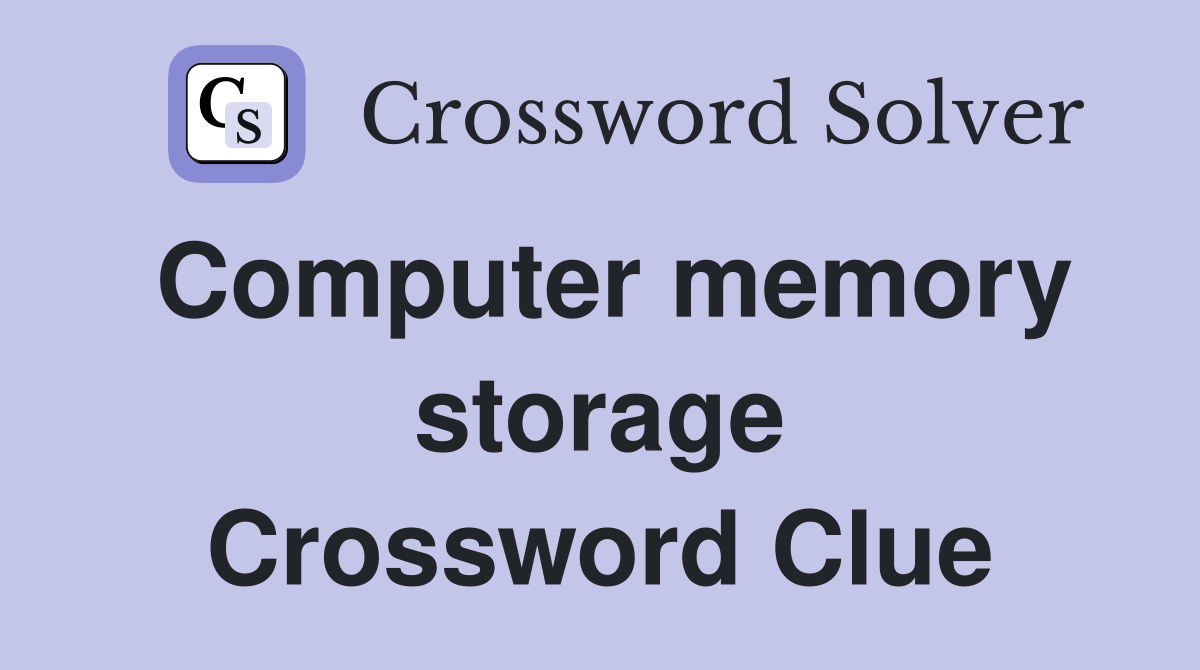 Computer memory storage Crossword Clue