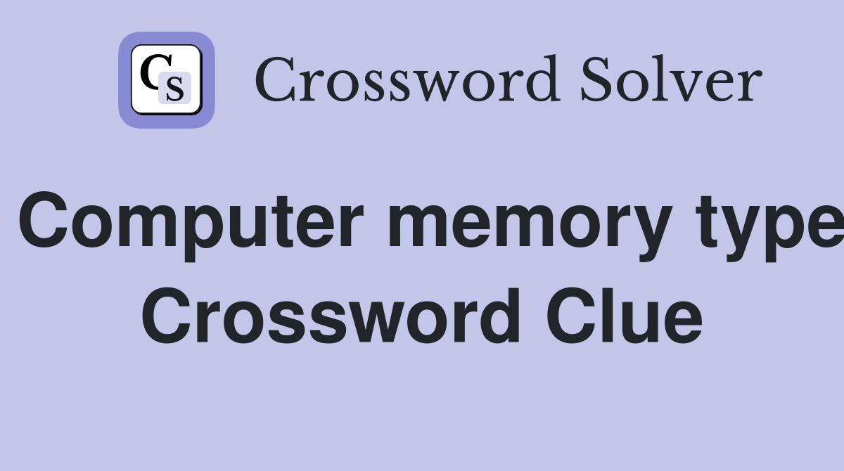 Computer memory type Crossword Clue