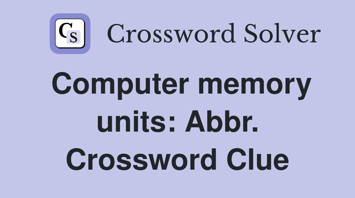 Computer memory units: Abbr. Crossword Clue