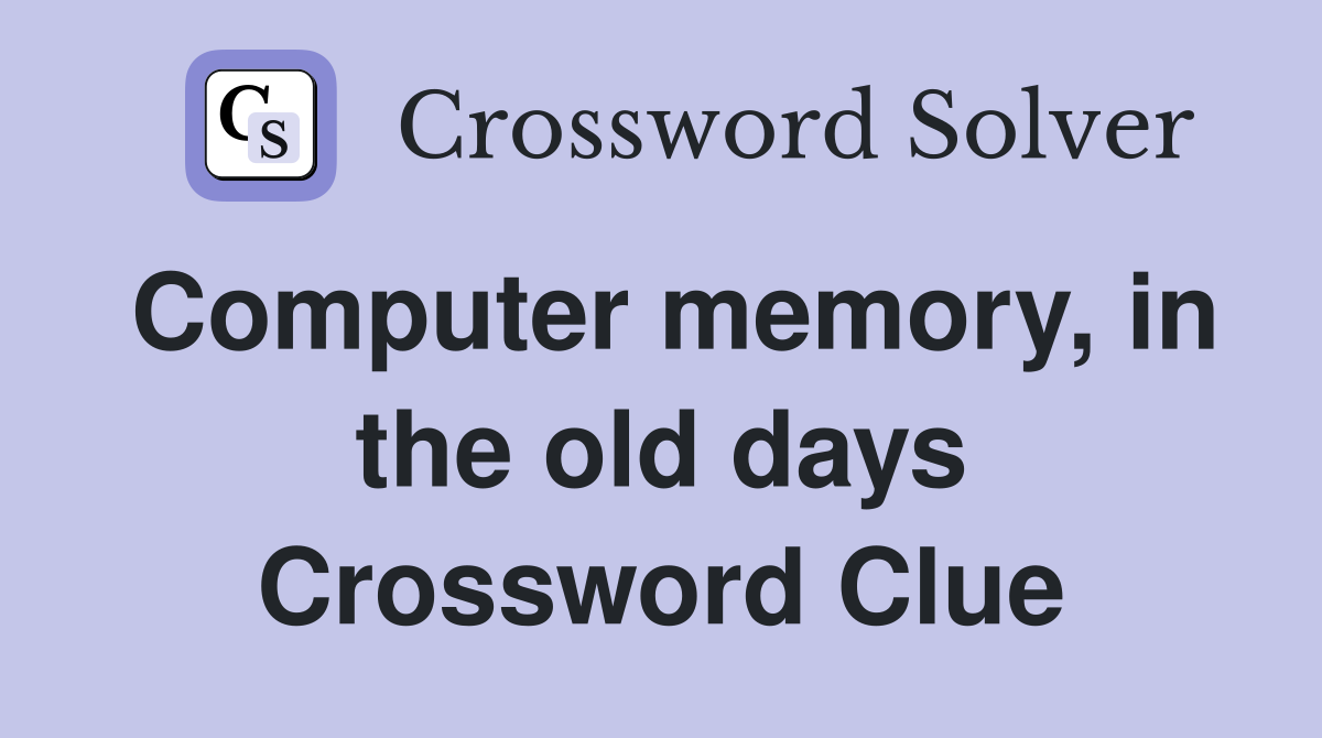 Computer memory, in the old days Crossword Clue