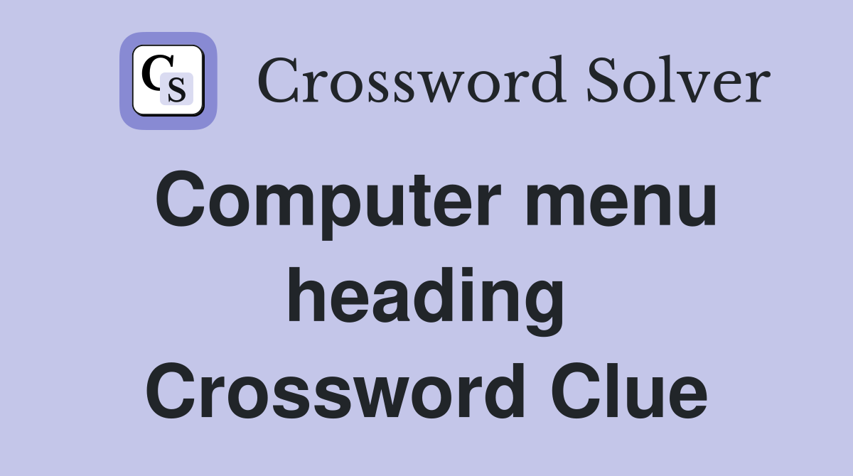 Computer menu heading Crossword Clue