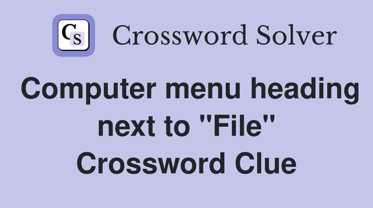 Computer menu heading next to "File" Crossword Clue