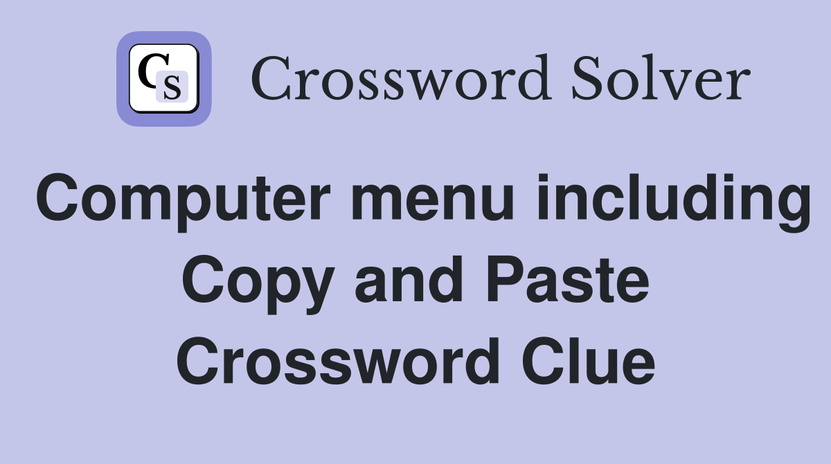 Computer menu including Copy and Paste Crossword Clue