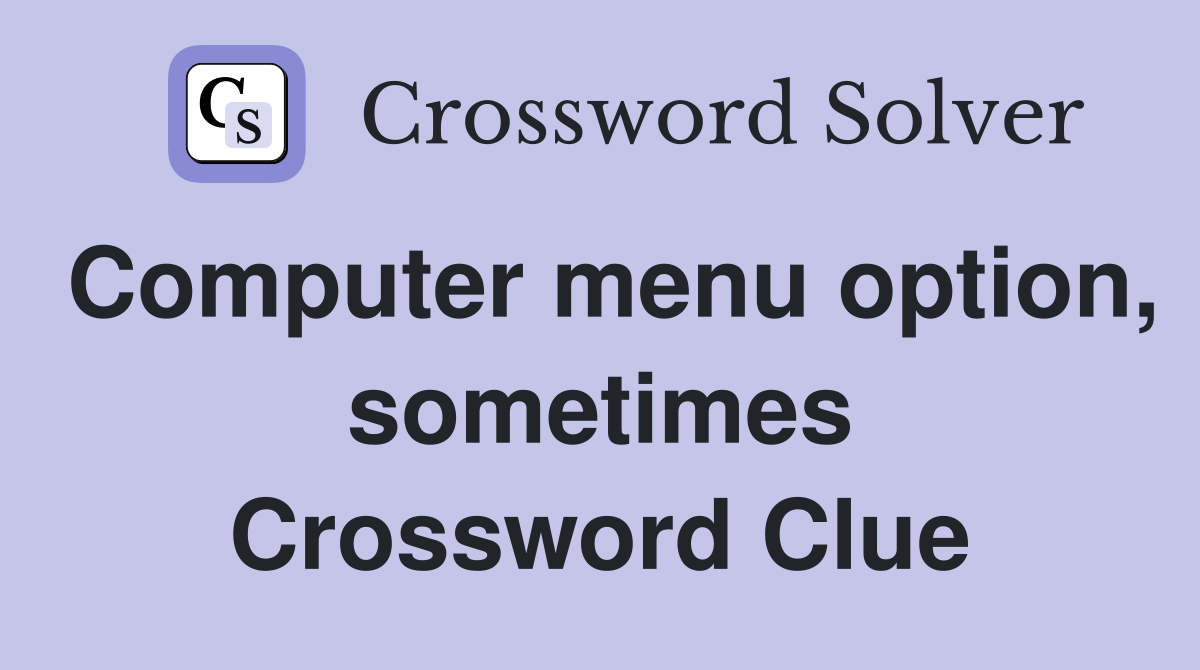 Computer menu option, sometimes Crossword Clue