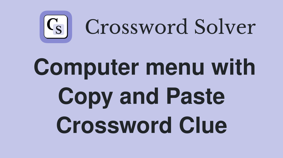 Computer menu with Copy and Paste Crossword Clue