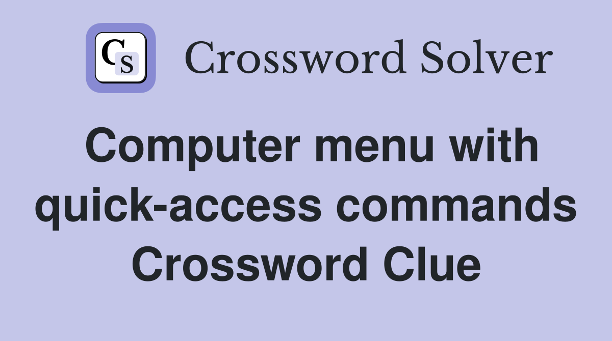 Computer menu with quick-access commands Crossword Clue