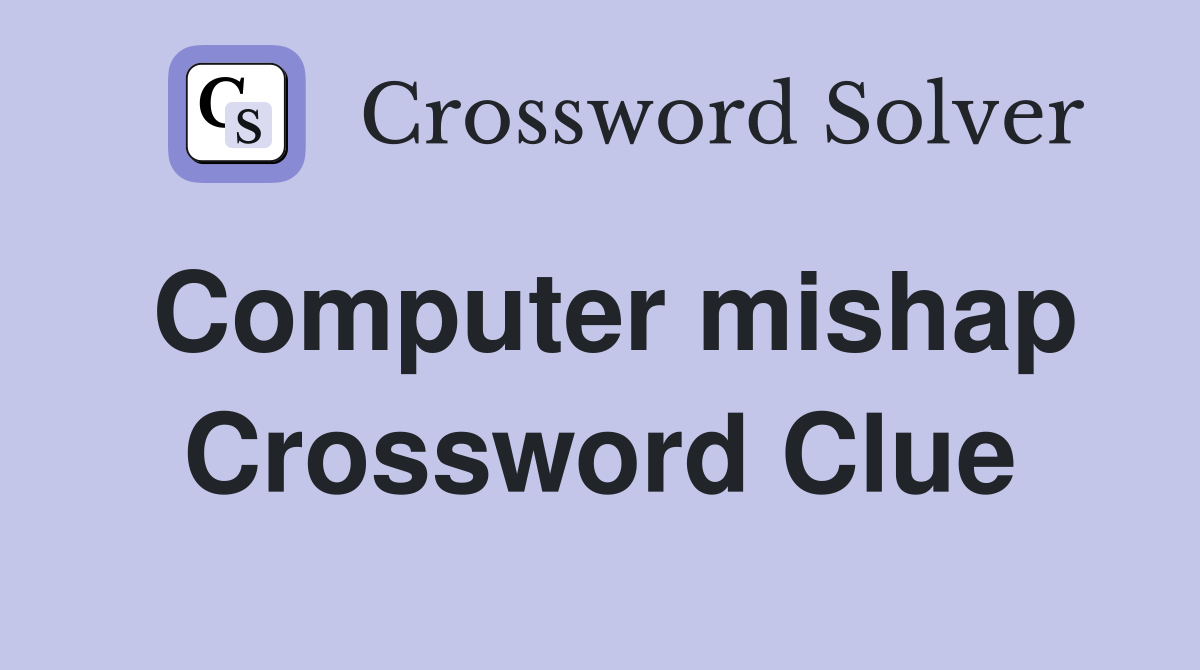 Computer mishap Crossword Clue