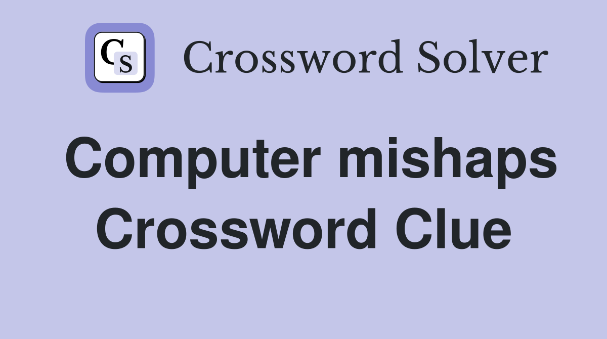 Computer mishaps Crossword Clue