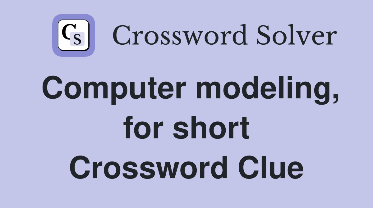 Computer modeling, for short Crossword Clue