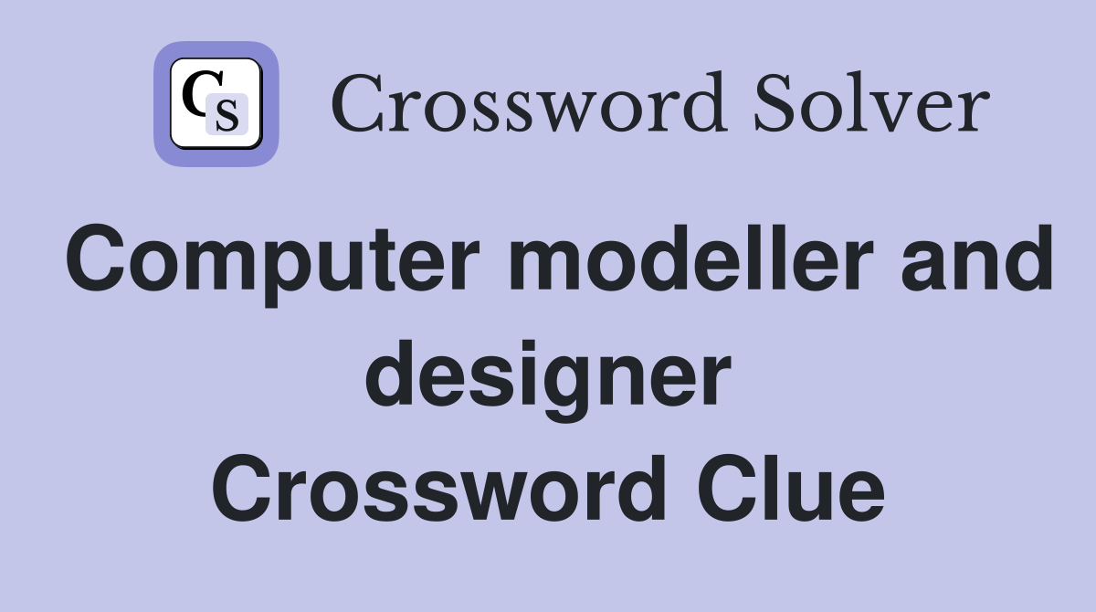 Computer modeller and designer Crossword Clue