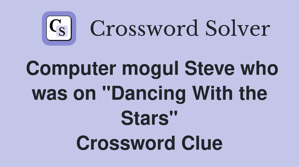 Computer mogul Steve who was on "Dancing With the Stars" Crossword Clue