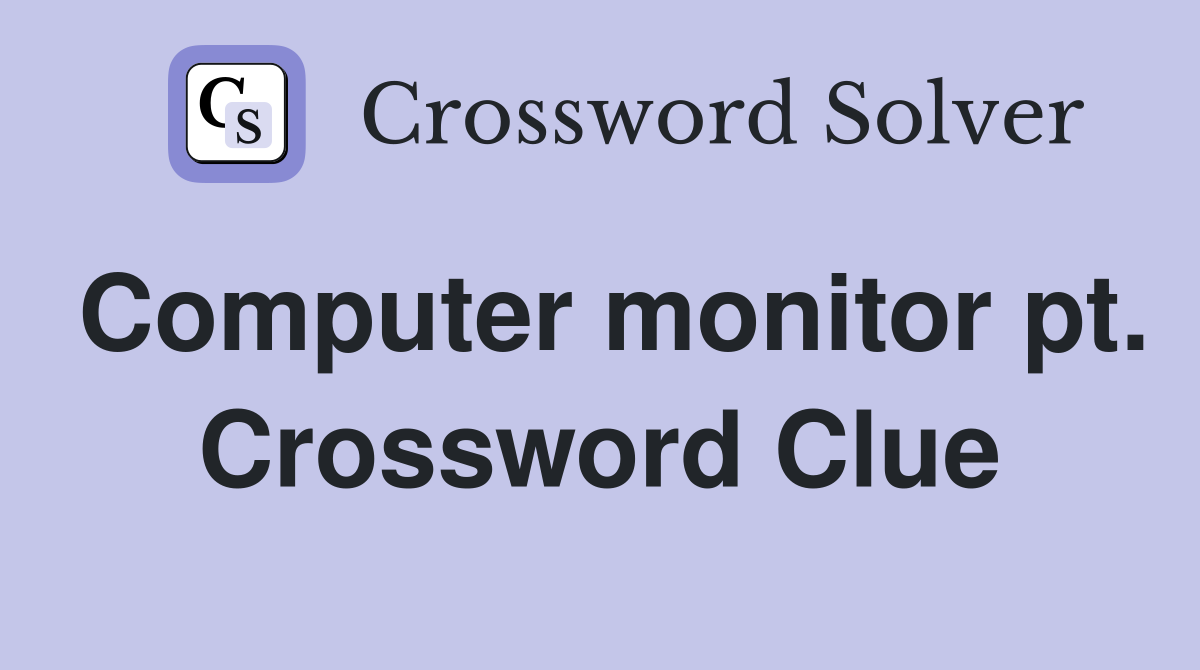 Computer monitor pt. Crossword Clue