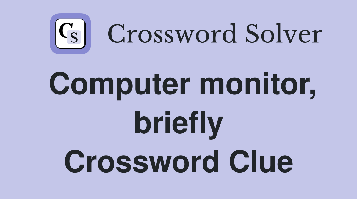 Computer monitor, briefly Crossword Clue