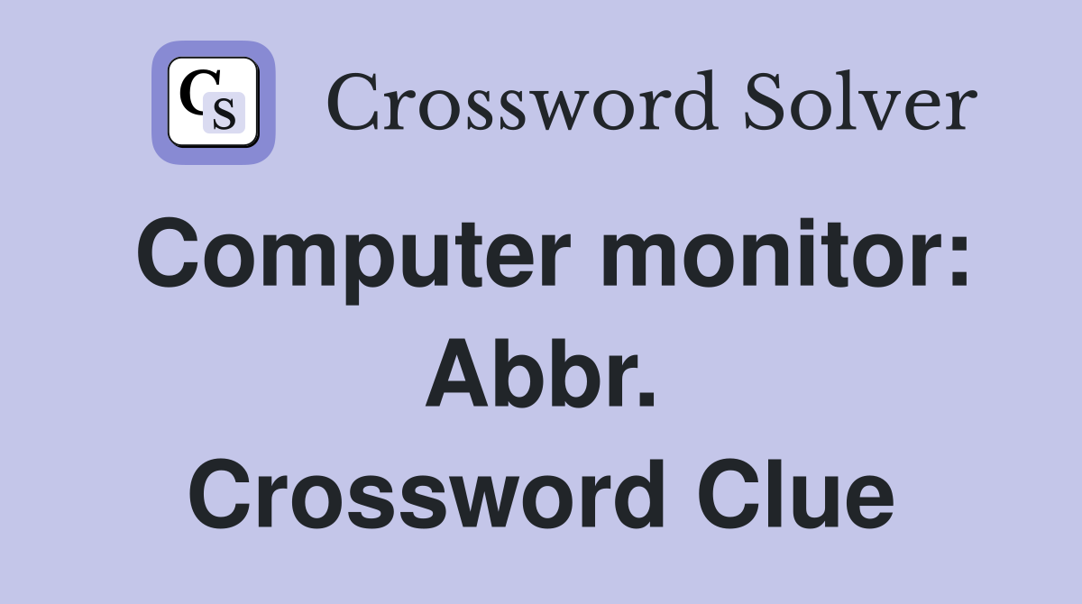 Computer monitor: Abbr. Crossword Clue