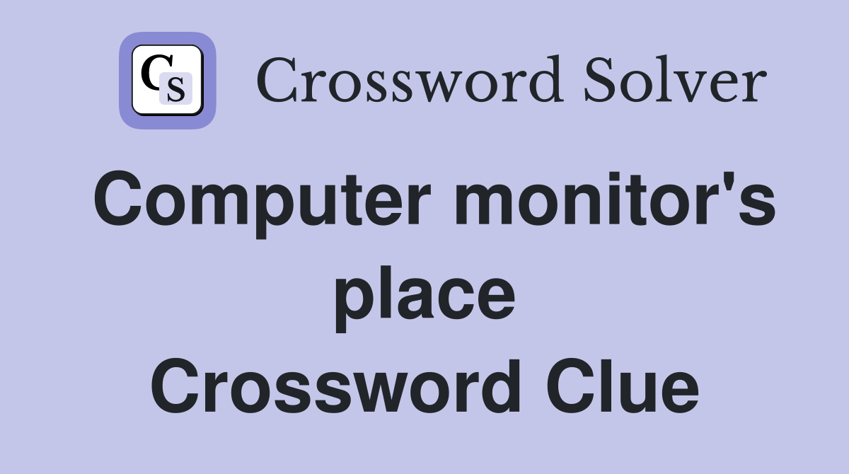 Computer monitor's place Crossword Clue