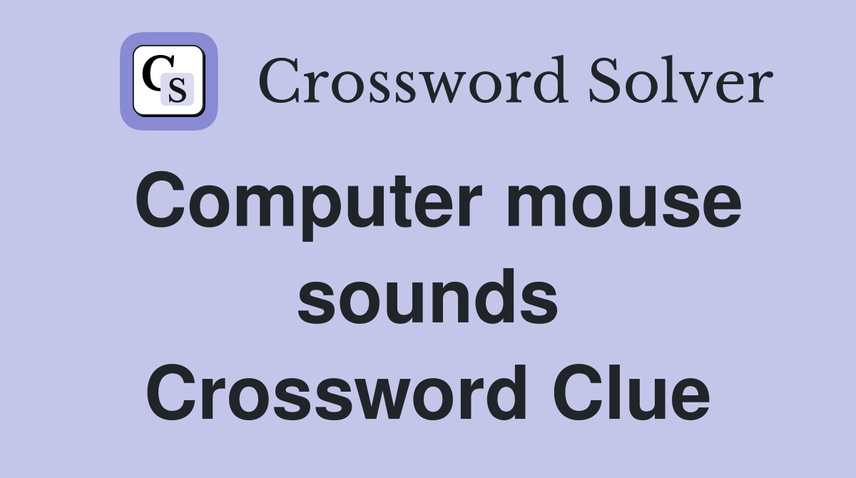 Computer mouse sounds Crossword Clue