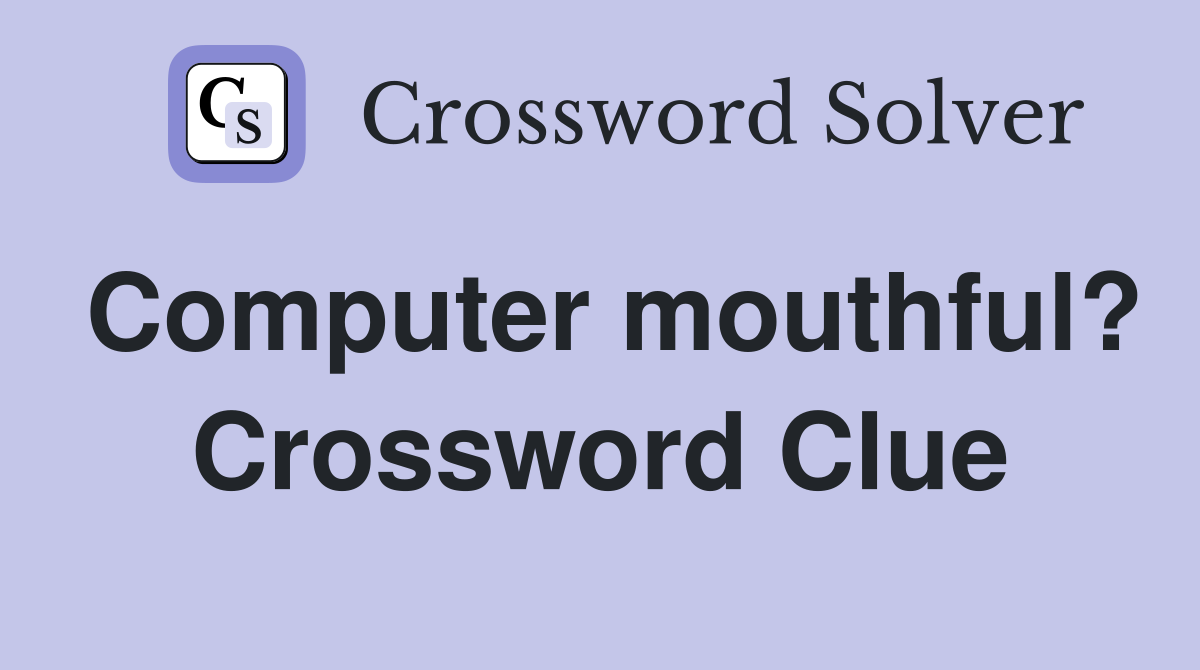 Computer mouthful? Crossword Clue