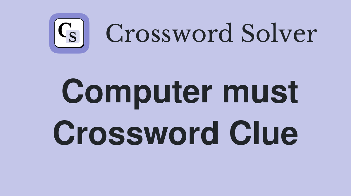 Computer must Crossword Clue