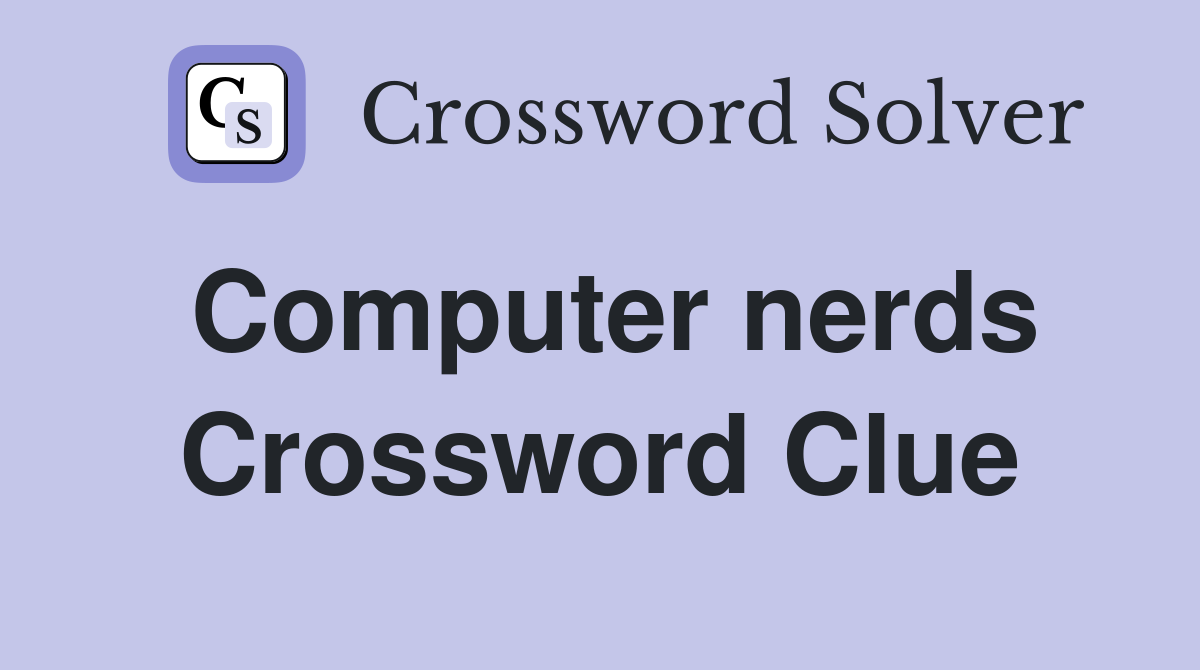 Computer nerds Crossword Clue