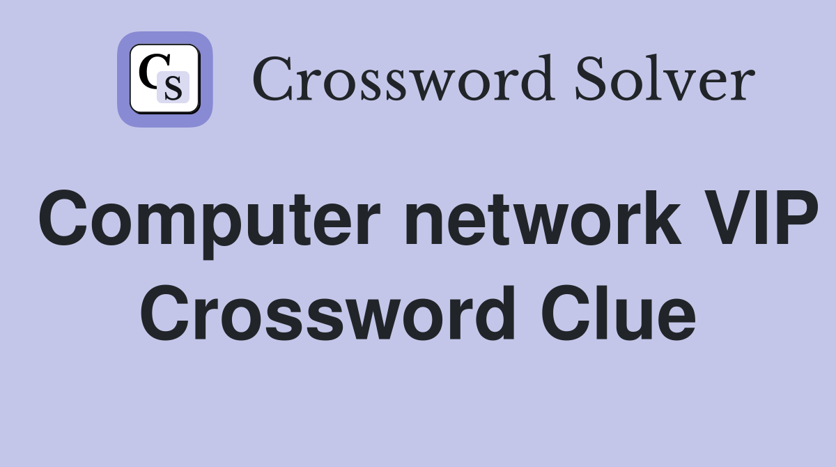 Computer network VIP Crossword Clue