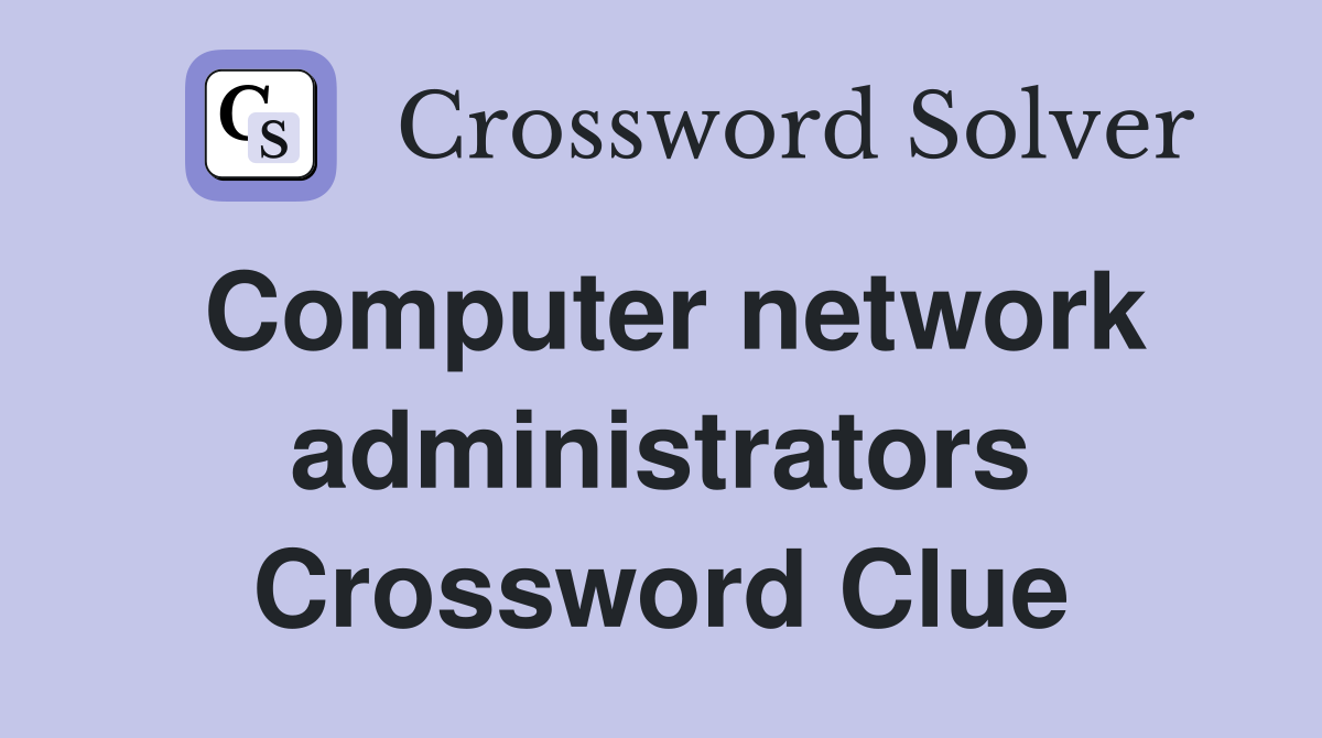 Computer network administrators Crossword Clue