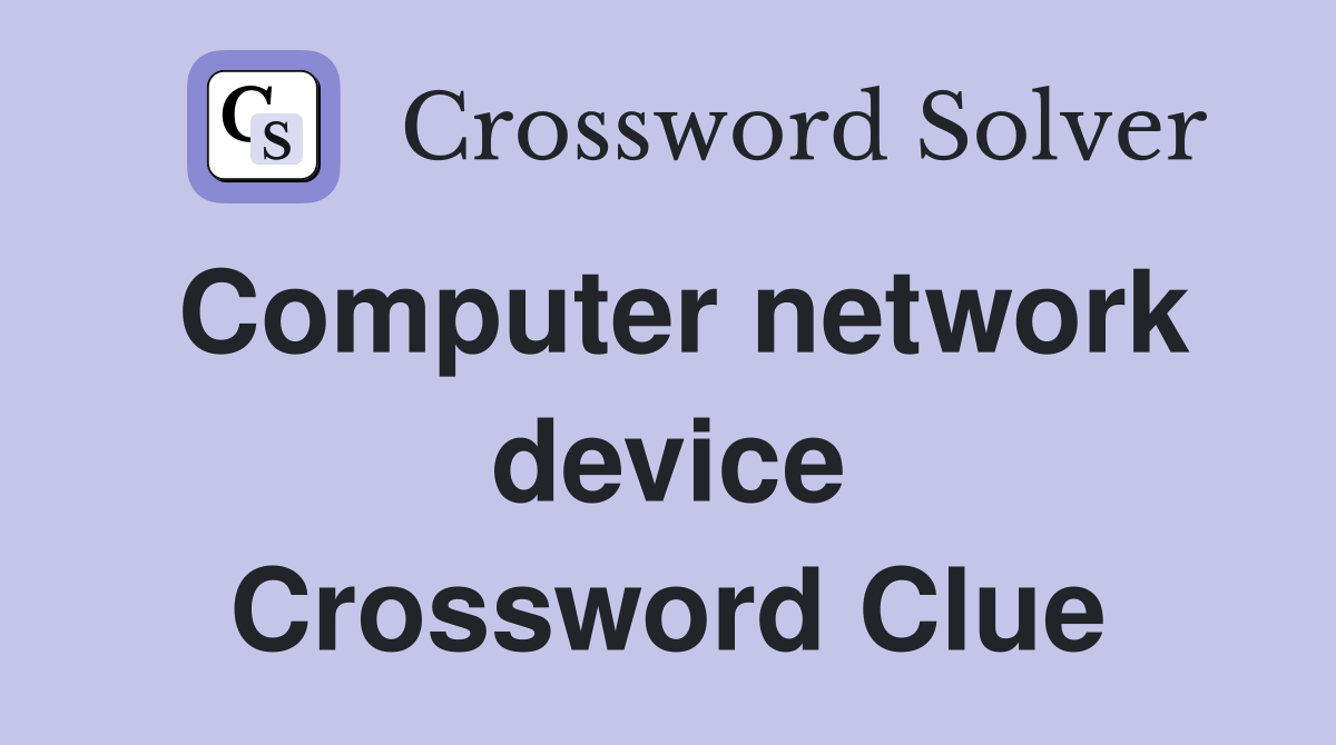 Computer network device Crossword Clue