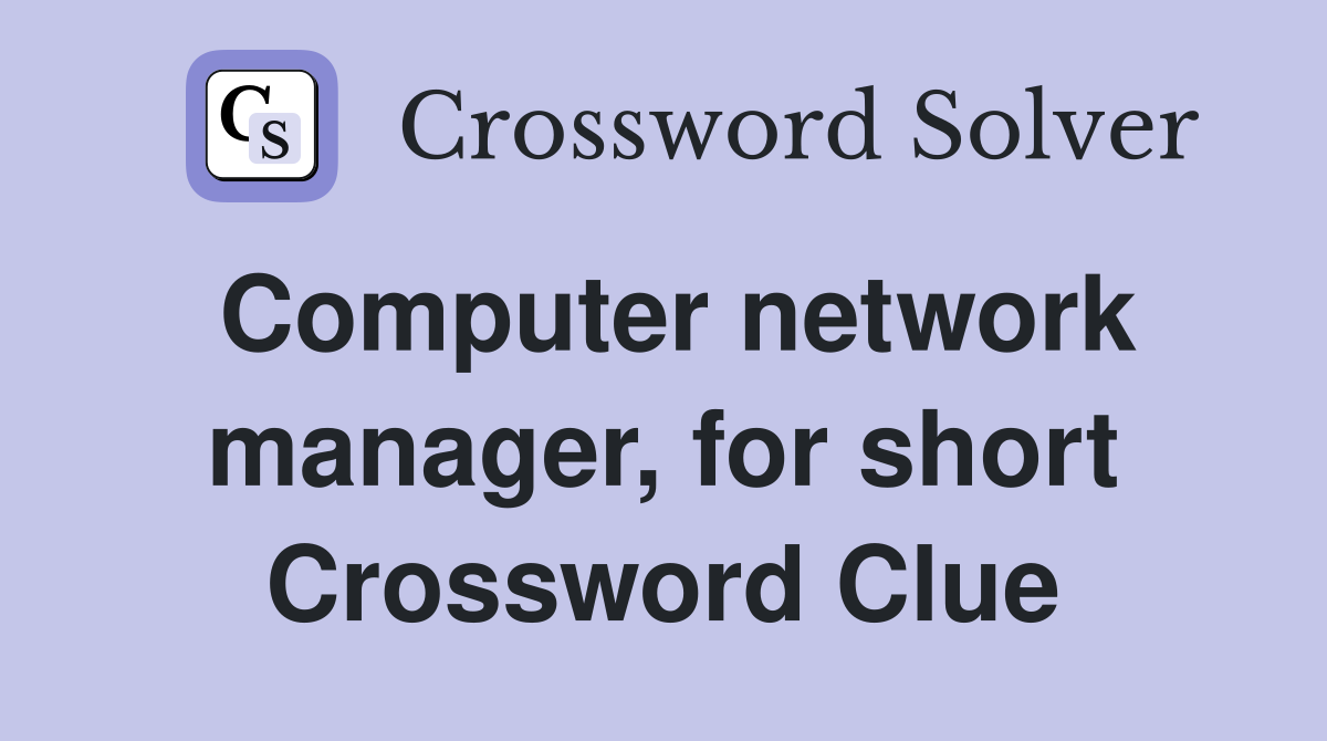 Computer network manager, for short Crossword Clue