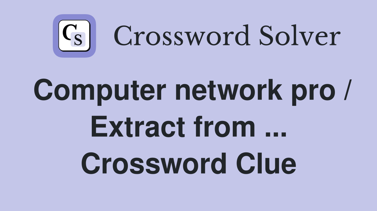 Computer network pro / Extract from ... Crossword Clue