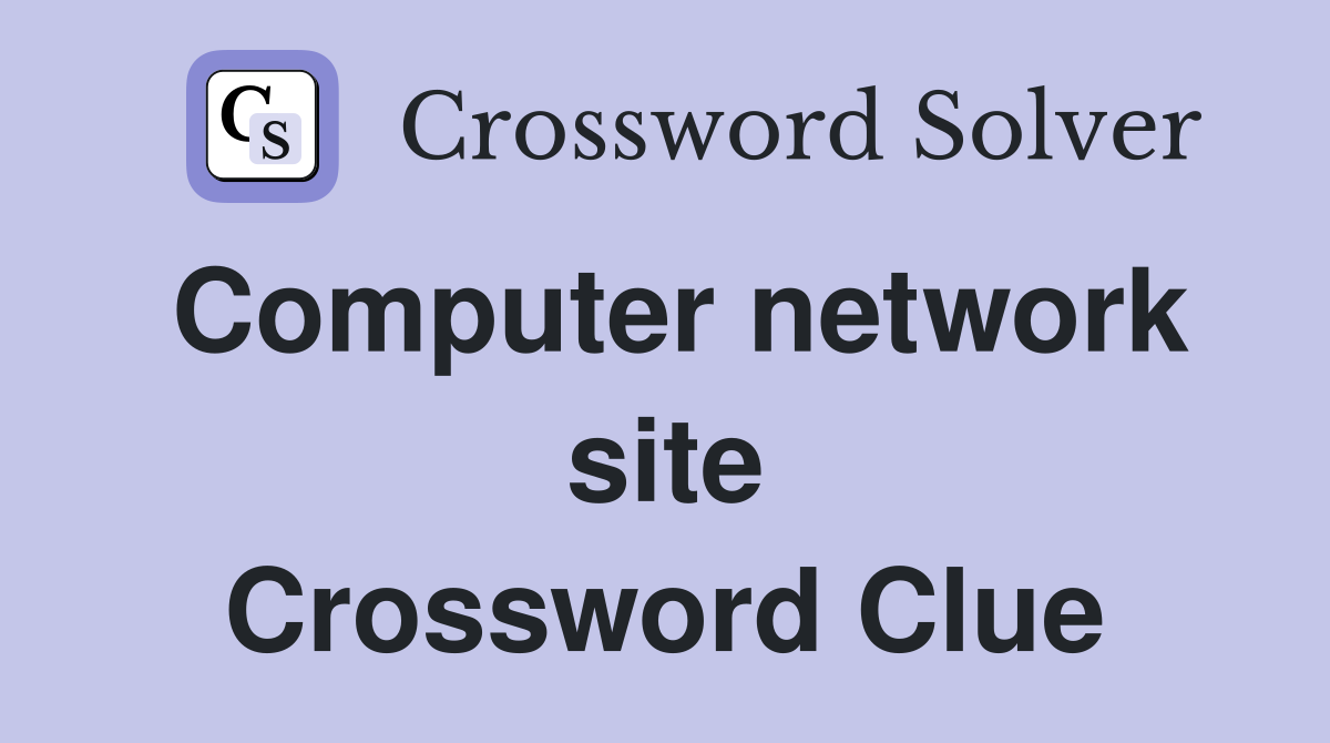 Computer network site Crossword Clue